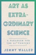 Art as Extraordinary Science