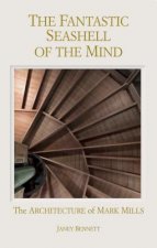 Fantastic Seashell of the Mind: The Architecture of Mark Mills