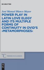 Power Play in Latin Love Elegy and its Multiple Forms of Continuity in Ovid's >Metamorphoses<