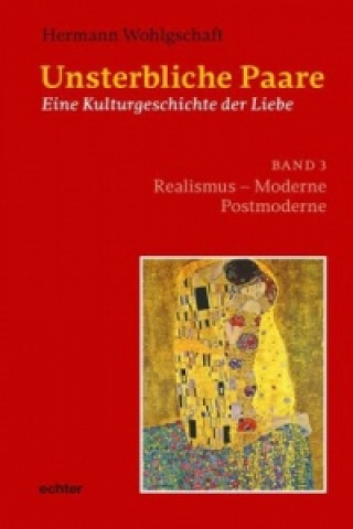 Unsterbliche Paare, Eine Kulturgeschichte der Liebe. Bd.3