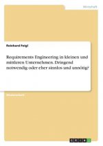 Requirements Engineering in kleinen und mittleren Unternehmen. Dringend notwendig oder eher sinnlos und unnötig?