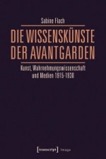 Die WissensKünste der Avantgarden