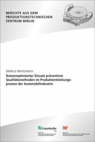 Nutzenoptimierter Einsatz präventiver Qualitätsmethoden im Produktentstehungsprozess der Automobilindustrie.