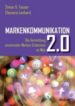 Markenkommunikation 2.0. Die Vermittlung emotionaler Marken-Erlebnisse im Web 2.0