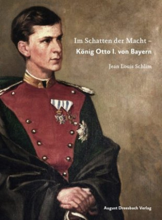 Im Schatten der Macht - König Otto I. von Bayern