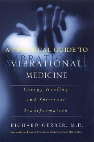 Practical Guide To Vibrational Medicine