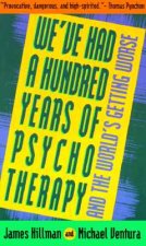 We'Ve Had a Hundred Years of Psychotherapy and the World's Getting Worse