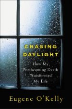 Chasing Daylight: How My Forthcoming Death Transformed My Life