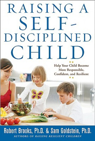 Raising a Self-Disciplined Child: Help Your Child Become More Responsible, Confident, and Resilient (Robert Brooks,Sam Goldstein)()