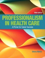 Professionalism in Health Care + New Myhealthprofessionslab With Pearson Etext Access Card