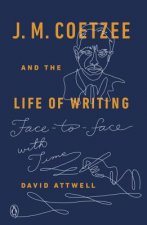 J. M. Coetzee and the Life of Writing
