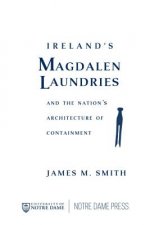 Ireland's Magdalen Laundries and the Nation's Architecture of Containment