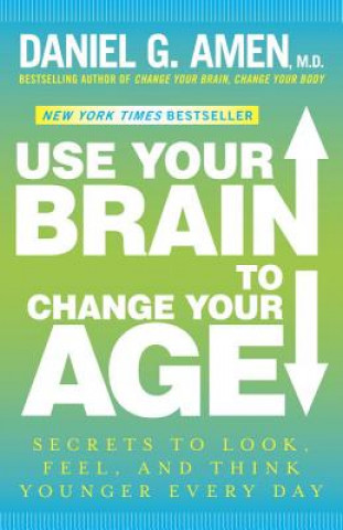 Use Your Brain to Change Your Age (Daniel G. Amen)(Puha kötésű)