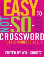 New York Times Easy to Not-So-Easy Crossword Puzzle Omnibus Volume 5