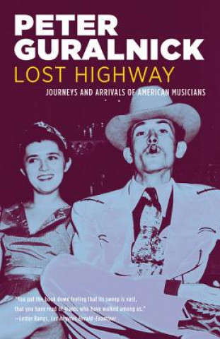 Lost Highway: Journeys and Arrivals of American Musicians (Peter Guralnick)(Puha kötésű)