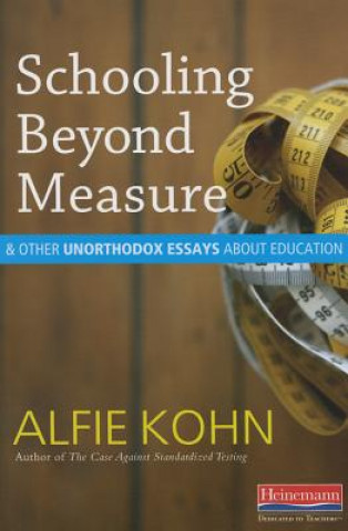 Schooling Beyond Measure & Other Unorthodox Essays About Education