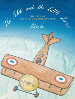 PILOT AND THE LITTLE PRINCE: THE LIFE OF