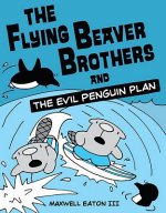 Flying Beaver Brothers and the Evil Penguin Plan