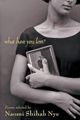 What Have You Lost? (Naomi Shihab Nye,Naomi Shihab Nye,Michael Nye)(Brožovaná)