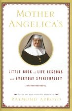 Mother Angelica's Little Book of Life Lessons And Everyday Spirituality