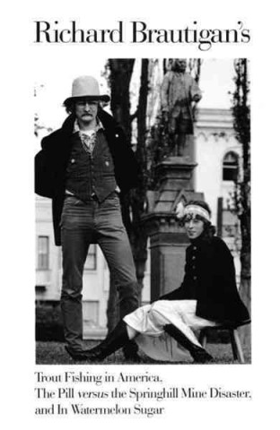 Richard Brautigan's Trout Fishing in America, the Pill Versus the Springhill Mind Disaster, and in Watermelon Sugar