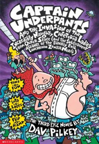 Captain Underpants and the Invasion of the Incredibly Naughty Cafeteria Ladies from Outer Space (Captain Underpants #3)