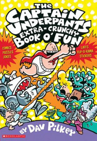 Captain Underpants Extra-Crunchy Book O' Fun