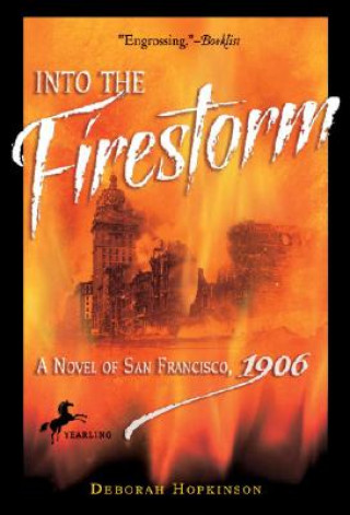 Into the Firestorm: A Novel of San Francisco, 1906