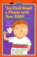 You Can't Smell a Flower With Your Ear!