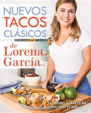 Nuevos tacos clasicos de Lorena Garcia / Lorena Garcia's New Taco Classics