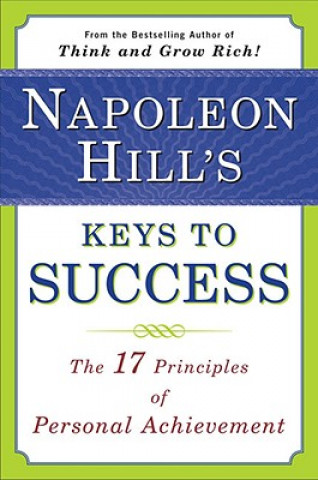 Napoleon Hill's Keys to Success: the 17 Principles of Person