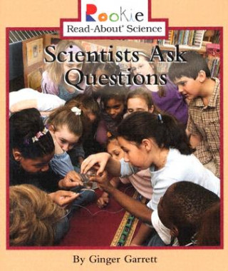 Scientists Ask Questions (Rookie Read-About Science: Physical Science: Previous Editions)