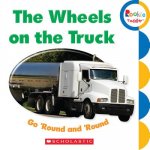 Wheels on the Truck Go 'Round and 'Round (Rookie Toddler)