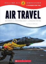 Air Travel: Science, Technology, Engineering (Calling All Innovators: Career for You)