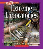 Extreme Laboratories (A True Book: Extreme Science)
