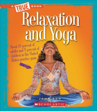 Relaxation and Yoga (A True Book: Health)