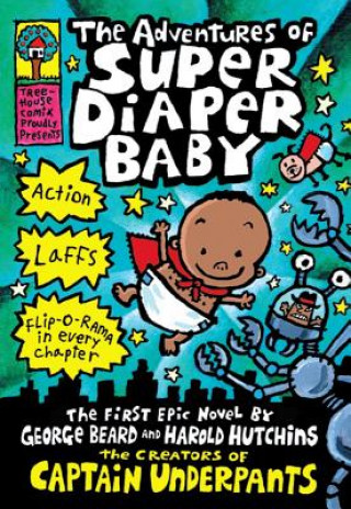 Adventures of Super Diaper Baby: A Graphic Novel (Super Diaper Baby #1): From the Creator of Captain Underpants