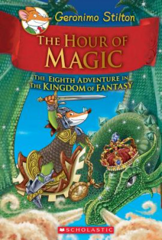 Hour of Magic (Geronimo Stilton and the Kingdom of Fantasy #8)