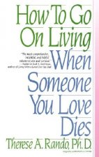 How To Go On Living When Someone You Love Dies