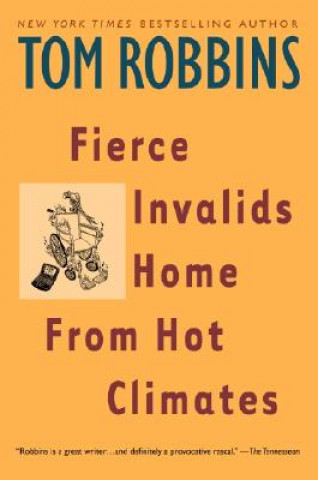 Fierce Invalids Home from Hot Climates (Tom Robbins)(Brožovaná)