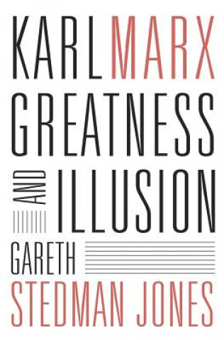 Karl Marx - Greatness and Illusion