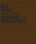 Geof Oppenheimer: Big Boss and the Ecstasy of Pressures