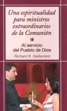Una espiritualidad para ministros extraordinarios de la Comunion / A espiritualidad for extraordinary ministers of the Communion