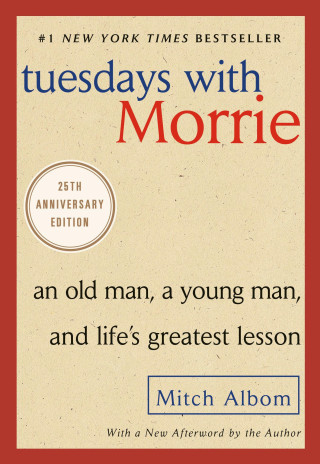 Tuesdays With Morrie- An Old Man, A Young Man, And Life's Greatest Lesson, 25Th Anniversary Edition by Mitch Album