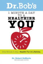 Dr. Bob's 1 Minute a Day to a Healthier You