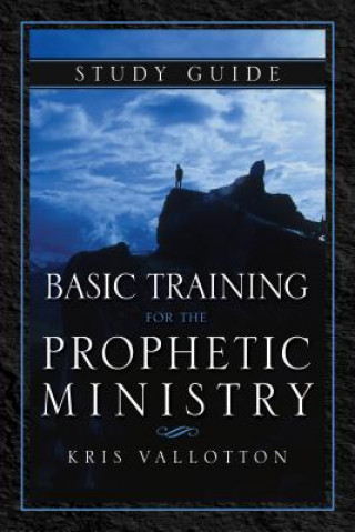 Basic Training For The Prophetic Ministry Study Guide (Kris Vallotton)(Puha kötésű)