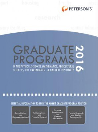 Peterson's Graduate Programs in Physical Sciences, Mathematics, Agricultural Sciences, the Environment & Natural Resources 2016