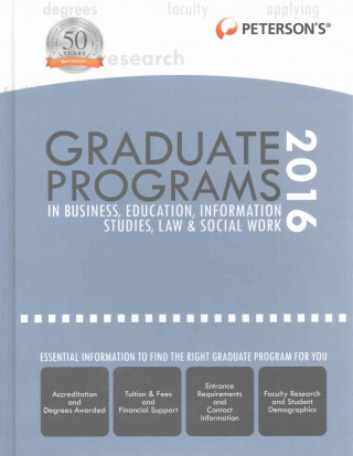 Peterson's Graduate Programs in Business, Education, Information Studies, Law & Social Work 2016