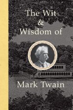 Wit and Wisdom of Mark Twain