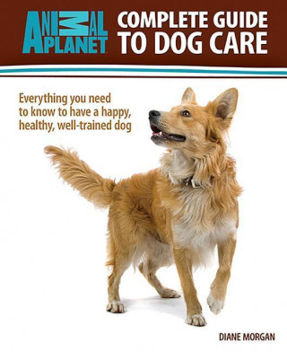 Animal Planet Complete Guide to Dog Care